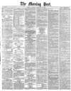 Morning Post Saturday 23 February 1878 Page 1