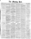 Morning Post Wednesday 06 March 1878 Page 1