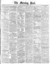 Morning Post Thursday 14 March 1878 Page 1