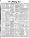 Morning Post Saturday 06 April 1878 Page 1