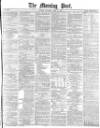Morning Post Thursday 11 April 1878 Page 1
