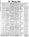Morning Post Wednesday 02 October 1878 Page 1