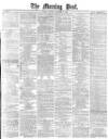 Morning Post Friday 06 December 1878 Page 1
