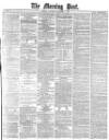 Morning Post Saturday 07 December 1878 Page 1