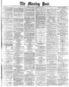 Morning Post Friday 20 December 1878 Page 1