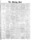 Morning Post Monday 03 February 1879 Page 1
