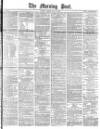 Morning Post Friday 02 May 1879 Page 1