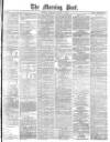 Morning Post Thursday 07 August 1879 Page 1