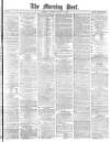 Morning Post Saturday 16 August 1879 Page 1