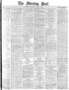 Morning Post Thursday 02 October 1879 Page 1