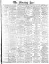 Morning Post Saturday 11 October 1879 Page 1