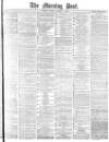 Morning Post Monday 13 October 1879 Page 1