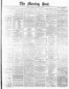 Morning Post Monday 12 January 1880 Page 1