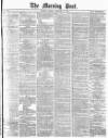 Morning Post Saturday 28 February 1880 Page 1