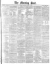 Morning Post Thursday 04 March 1880 Page 1