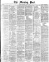 Morning Post Saturday 29 May 1880 Page 1