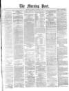 Morning Post Saturday 22 January 1881 Page 1