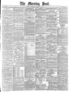 Morning Post Saturday 14 January 1882 Page 1