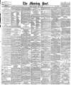 Morning Post Thursday 19 April 1883 Page 1