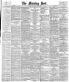 Morning Post Thursday 08 May 1884 Page 1