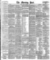 Morning Post Friday 04 December 1885 Page 1