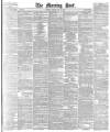 Morning Post Monday 24 May 1886 Page 1