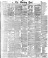Morning Post Thursday 21 May 1891 Page 1