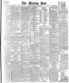 Morning Post Tuesday 19 May 1891 Page 1