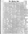 Morning Post Saturday 18 July 1891 Page 1