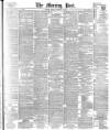 Morning Post Monday 11 January 1892 Page 1