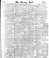 Morning Post Saturday 23 January 1892 Page 1