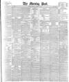 Morning Post Monday 09 January 1893 Page 1