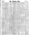 Morning Post Thursday 04 May 1893 Page 1