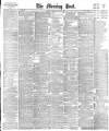 Morning Post Friday 26 May 1893 Page 1