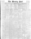 Morning Post Thursday 12 April 1894 Page 1