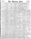 Morning Post Thursday 26 April 1894 Page 1