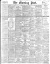 Morning Post Friday 11 May 1894 Page 1