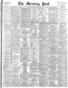 Morning Post Saturday 19 May 1894 Page 1