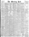 Morning Post Thursday 18 April 1895 Page 1