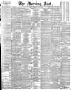 Morning Post Thursday 07 May 1896 Page 1