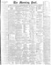 Morning Post Monday 04 January 1897 Page 1