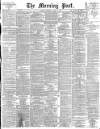 Morning Post Thursday 01 April 1897 Page 1