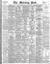 Morning Post Saturday 10 April 1897 Page 1