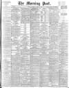Morning Post Thursday 29 April 1897 Page 1