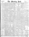 Morning Post Wednesday 03 November 1897 Page 1