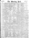 Morning Post Tuesday 09 November 1897 Page 1