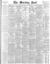 Morning Post Thursday 06 April 1899 Page 1