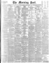 Morning Post Thursday 20 April 1899 Page 1