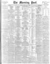 Morning Post Tuesday 23 May 1899 Page 1