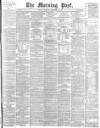 Morning Post Thursday 14 September 1899 Page 1